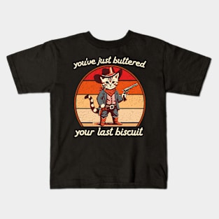 You've Just Buttered Your Last Biscuit Western Cat Cowboy Kids T-Shirt